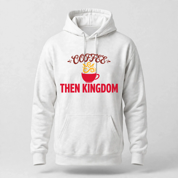 Coffee Then Kingdom Hoodie