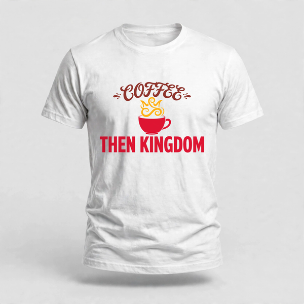 Coffee Then Kingdom Tee