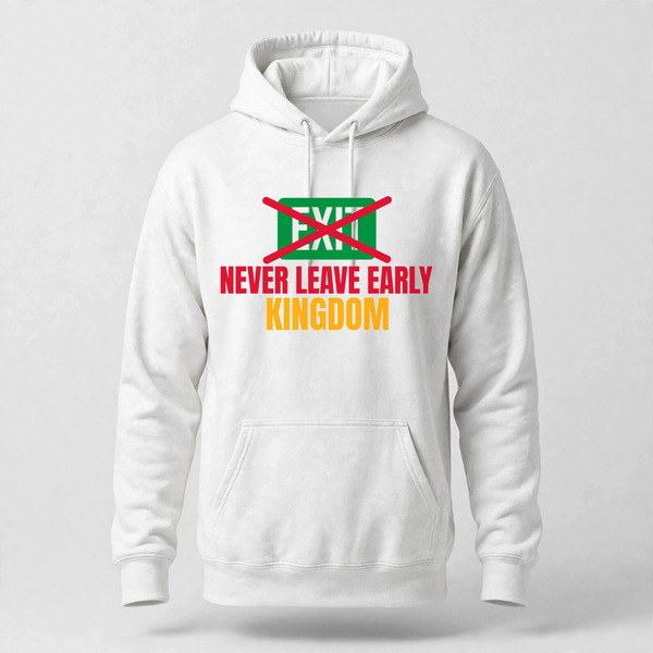Never Leave Early Hoodie