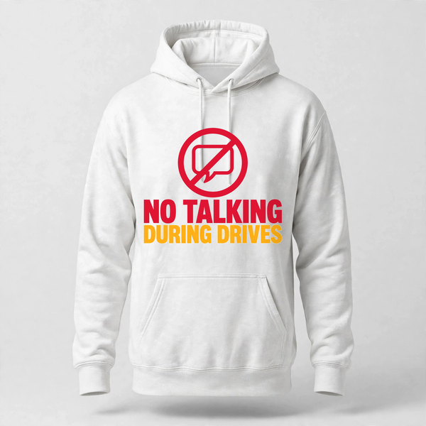 No Talking During Drives Hoodie