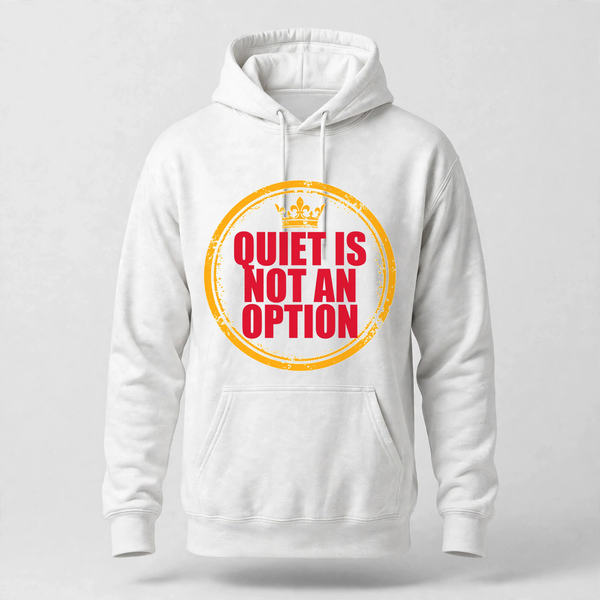Quiet Is Not An Option Hoodie
